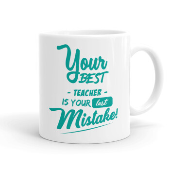 Your best teacher is your last mistake, Ceramic coffee mug, 330ml
