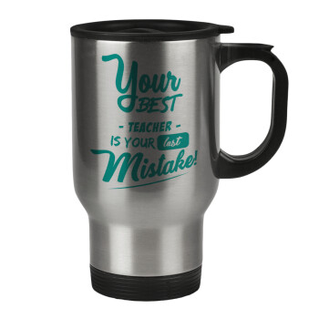 Your best teacher is your last mistake, Stainless steel travel mug with lid, double wall 450ml