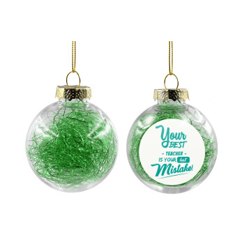 Your best teacher is your last mistake, Transparent Christmas tree ball ornament with green filling 8cm
