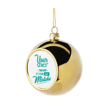 Your best teacher is your last mistake, Golden Christmas tree ball ornament 8cm