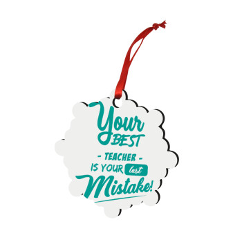 Your best teacher is your last mistake, Christmas ornament snowflake wooden 7.5cm