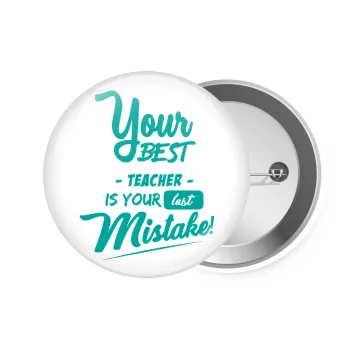 Your best teacher is your last mistake, Κονκάρδα παραμάνα 7.5cm