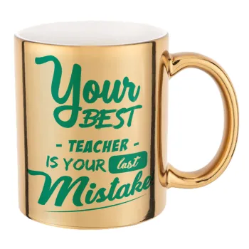Your best teacher is your last mistake, Mug ceramic, gold mirror, 330ml