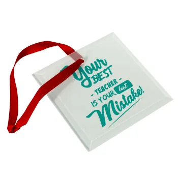 Your best teacher is your last mistake, Στολίδι Χριστουγεννιάτικο στολίδι γυάλινο τετράγωνο 9x9cm