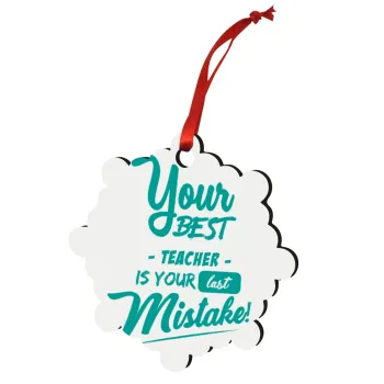 Your best teacher is your last mistake, Christmas ornament snowflake wooden 7.5cm