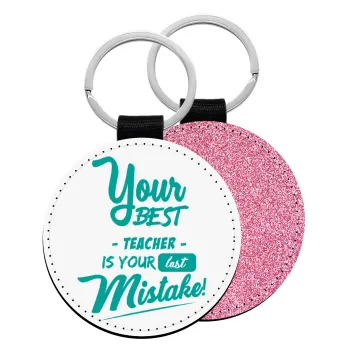 Your best teacher is your last mistake, Μπρελόκ Δερματίνη, στρογγυλό ΡΟΖ (5cm)