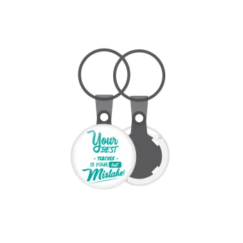 Your best teacher is your last mistake, Μπρελόκ mini 2.5cm