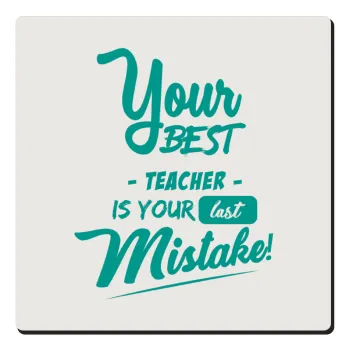 Your best teacher is your last mistake, Τετράγωνο μαγνητάκι ξύλινο 6x6cm