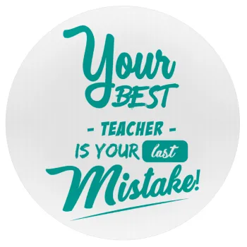 Your best teacher is your last mistake, Mousepad Στρογγυλό 20cm