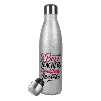 Typography quotes your best teacher is your last mistake, Metallic Glitter Silver Thermos Flask (Stainless steel), double-walled, 500ml