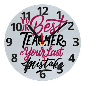 Typography quotes your best teacher is your last mistake, Ρολόι τοίχου γυάλινο (20cm)