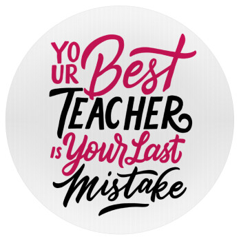 Typography quotes your best teacher is your last mistake, Mousepad Στρογγυλό 20cm