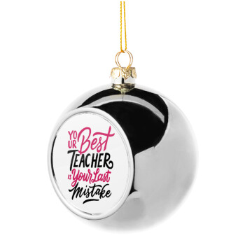 Typography quotes your best teacher is your last mistake, Χριστουγεννιάτικη μπάλα δένδρου Ασημένια 8cm