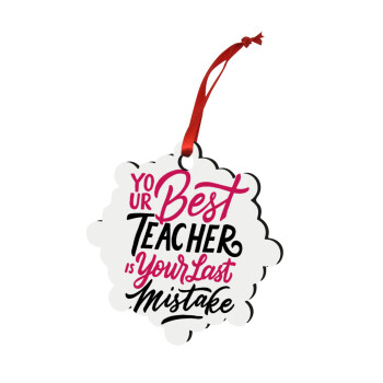 Typography quotes your best teacher is your last mistake, Christmas ornament snowflake wooden 7.5cm