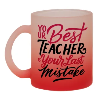 Typography quotes your best teacher is your last mistake, Κούπα γυάλινη δίχρωμη με βάση το κόκκινο ματ, 330ml