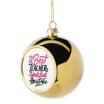 Typography quotes your best teacher is your last mistake, Golden Christmas tree ball ornament 8cm