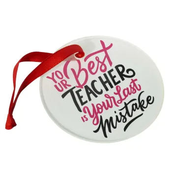 Typography quotes your best teacher is your last mistake, Στολίδι Χριστουγεννιάτικο στολίδι γυάλινο 9cm
