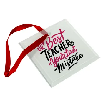 Typography quotes your best teacher is your last mistake, Στολίδι Χριστουγεννιάτικο στολίδι γυάλινο τετράγωνο 9x9cm