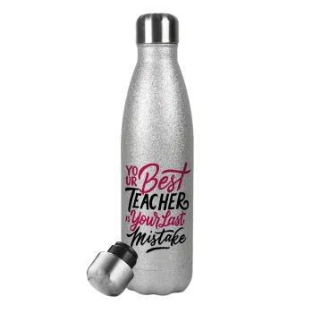 Typography quotes your best teacher is your last mistake, Μεταλλικό παγούρι θερμός Glitter Aσημένιο (Stainless steel), διπλού τοιχώματος, 500ml