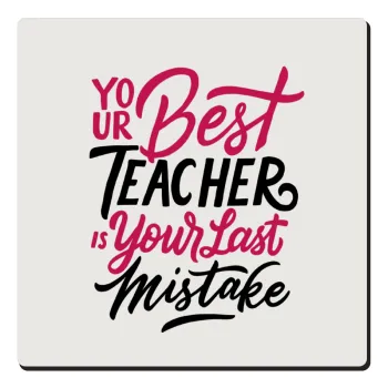Typography quotes your best teacher is your last mistake, Τετράγωνο μαγνητάκι ξύλινο 6x6cm