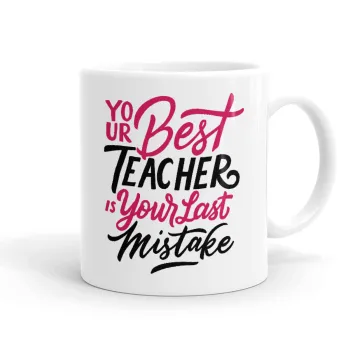 Typography quotes your best teacher is your last mistake, Ceramic coffee mug, 330ml