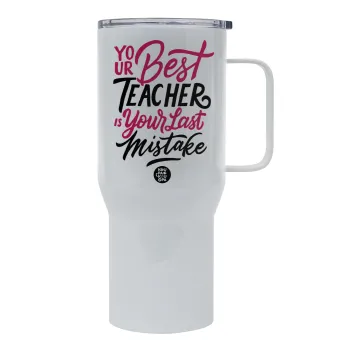 Typography quotes your best teacher is your last mistake, Mega Stainless steel Tumbler with lid, double wall 750L