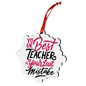 Typography quotes your best teacher is your last mistake, Christmas ornament snowflake wooden 7.5cm