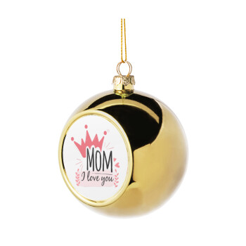 Mother's day I Love you Mom, Χριστουγεννιάτικη μπάλα δένδρου Χρυσή 8cm
