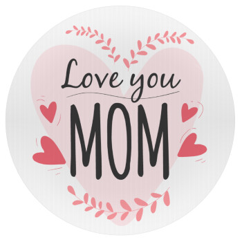 Mother's day I Love you Mom heart, Mousepad Στρογγυλό 20cm