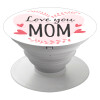 Mother's day I Love you Mom heart, Pop Socket Λευκό Βάση Στήριξης Κινητού στο Χέρι