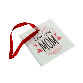 Mother's day I Love you Mom heart, Χριστουγεννιάτικο στολίδι γυάλινο τετράγωνο 9x9cm