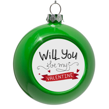 Will you be my Valentine???, Στολίδι Χριστουγεννιάτικη μπάλα δένδρου Πράσινο 8cm