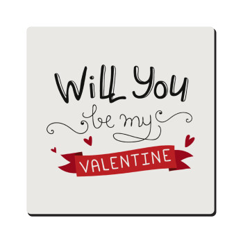 Will you be my Valentine???, Τετράγωνο μαγνητάκι ξύλινο 6x6cm