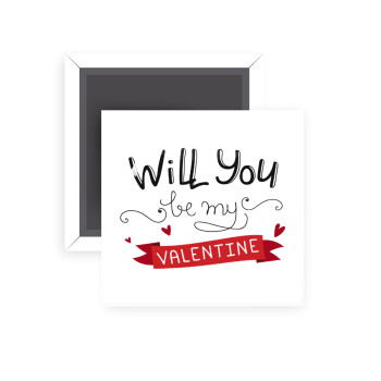 Will you be my Valentine???, Μαγνητάκι ψυγείου τετράγωνο διάστασης 5x5cm