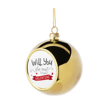 Will you be my Valentine???, Golden Christmas tree ball ornament 8cm