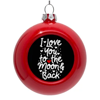 I love you to the moon and back with hearts, Red Christmas tree ornament bauble 8cm