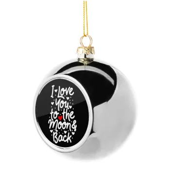 I love you to the moon and back with hearts, Silver 8cm Christmas tree ball ornament