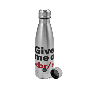 Give me a <br/>, Metallic water bottle, stainless steel, 750ml