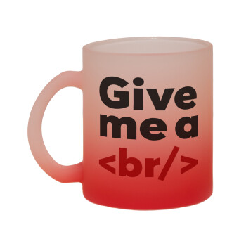 Give me a <br/>, Κούπα γυάλινη δίχρωμη με βάση το κόκκινο ματ, 330ml