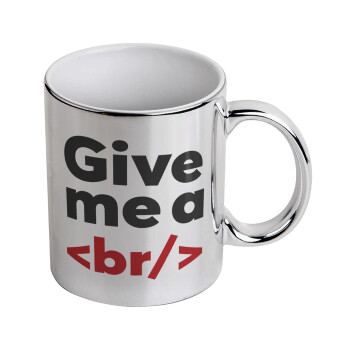 Give me a <br/>, Mug ceramic, silver mirror, 330ml
