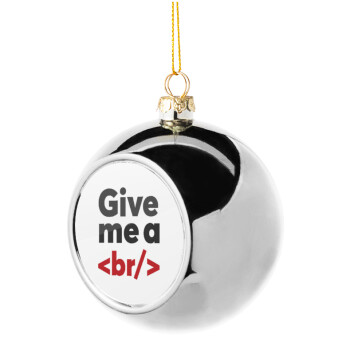 Give me a <br/>, Silver 8cm Christmas tree ball ornament