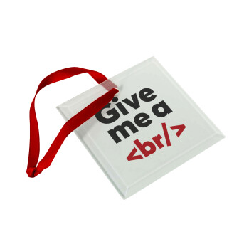 Give me a <br/>, Christmas ornament, glass square ornament 9x9cm