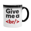  Give me a <br/>