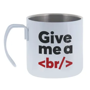 Give me a <br/> — Κούπα Ανοξείδωτη διπλού τοιχώματος 400ml