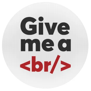 Give me a <br/>, Mousepad Round 20cm