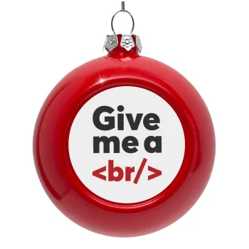 Give me a <br/>, Red Christmas tree ornament bauble 8cm