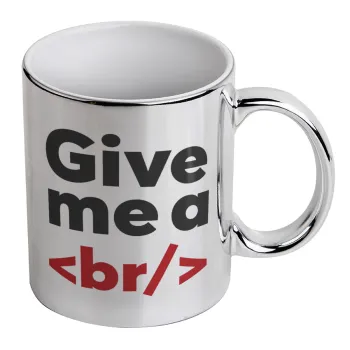 Give me a <br/>, Mug ceramic, silver mirror, 330ml
