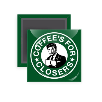 Coffee's for closers, Μαγνητάκι ψυγείου τετράγωνο διάστασης 5x5cm