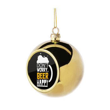 Don't worry BEER Happy, Χριστουγεννιάτικη μπάλα δένδρου Χρυσή 8cm