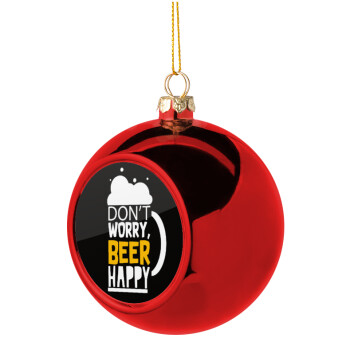 Don't worry BEER Happy, Χριστουγεννιάτικη μπάλα δένδρου Κόκκινη 8cm